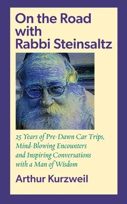 Sur la route avec le rabbin Steinsaltz : 25 ans de voyages en voiture avant l'aube, de rencontres époustouflantes et de conversations inspirantes avec un homme de sagesse. - On the Road with Rabbi Steinsaltz: 25 Years of Pre-Dawn Car Trips, Mind-Blowing Encounters and Inspiring Conversations with a Man of Wisdom