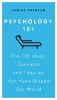 Psychologie 101 : Les 101 idées, concepts et théories qui ont façonné notre monde - Psychology 101: The 101 Ideas, Concepts and Theories That Have Shaped Our World