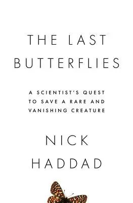 Les derniers papillons : La quête d'un scientifique pour sauver une créature rare et en voie de disparition - The Last Butterflies: A Scientist's Quest to Save a Rare and Vanishing Creature