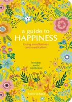 Guide du bonheur - Utilisation de la pleine conscience et de la méditation - Guide to Happiness - Using Mindfulness and Meditation