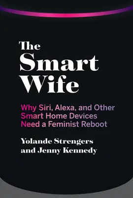 La femme intelligente : pourquoi Siri, Alexa et d'autres appareils domestiques intelligents ont besoin d'un renouveau féministe - The Smart Wife: Why Siri, Alexa, and Other Smart Home Devices Need a Feminist Reboot