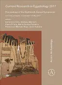 Recherches actuelles en égyptologie 2017 : Actes du dix-huitième symposium annuel : Université de Naples, 'L'orientale' 3-6 mai 2017 - Current Research in Egyptology 2017: Proceedings of the Eighteenth Annual Symposium: University of Naples, 'L'orientale' 3-6 May 2017