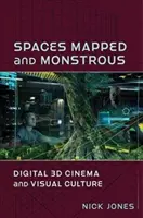 Espaces cartographiés et monstrueux : Cinéma numérique en 3D et culture visuelle - Spaces Mapped and Monstrous: Digital 3D Cinema and Visual Culture