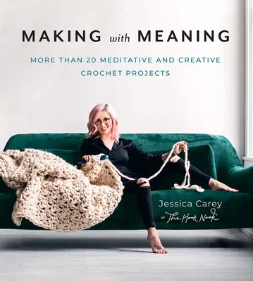 Making with Meaning : Plus de 20 projets méditatifs et créatifs au crochet - Making with Meaning: More Than 20 Meditative and Creative Crochet Projects
