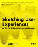 Esquisse d'expériences utilisateur : Obtenir une bonne conception et la bonne conception - Sketching User Experiences: Getting the Design Right and the Right Design