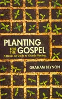 Planter pour l'Évangile : Un guide pratique pour l'implantation d'une église - Planting for the Gospel: A Hands-On Guide to Church Planting