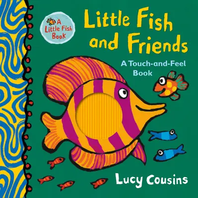 Le petit poisson et ses amis : Un livre à toucher et à sentir - Little Fish and Friends: A Touch-And-Feel Book