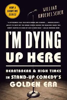 Je meurs ici : Le cœur brisé et les grands moments de l'âge d'or du stand-up comique - I'm Dying Up Here: Heartbreak and High Times in Stand-Up Comedy's Golden Era