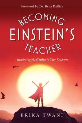 Devenir le professeur d'Einstein : Éveiller le génie de vos élèves - Becoming Einstein's Teacher: Awakening the Genius in Your Students