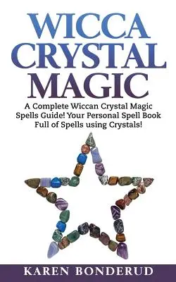 Wicca Crystal Magic : Un guide complet des sorts Wiccan Crystal Magic ! Votre livre de sorts personnel rempli de sorts utilisant des cristaux ! - Wicca Crystal Magic: A Complete Wiccan Crystal Magic Spells Guide! Your Personal Spell Book Full of Spells Using Crystals!