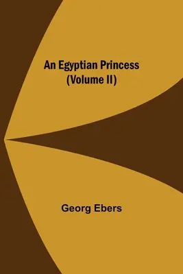 Une princesse égyptienne (Tome II) - An Egyptian Princess (Volume II)