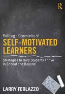 Construire une communauté d'apprenants motivés : Stratégies pour aider les élèves à réussir à l'école et au-delà - Building a Community of Self-Motivated Learners: Strategies to Help Students Thrive in School and Beyond