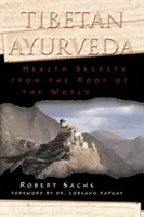 L'Ayurvéda tibétain : Secrets de santé du toit du monde - Tibetan Ayurveda: Health Secrets from the Roof of the World