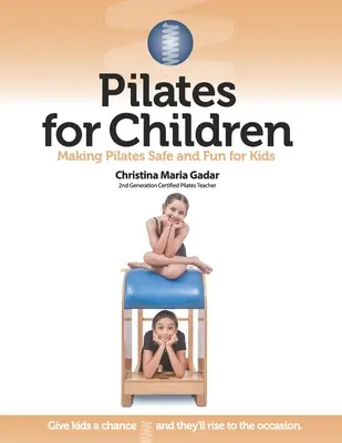 Pilates pour les enfants : Le Pilates en toute sécurité et en s'amusant pour les enfants - Pilates for Children: Making Pilates Safe and Fun for Kids