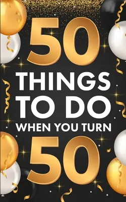 50 choses à faire à 50 ans - ﻿50 Things To Do When You Turn 50