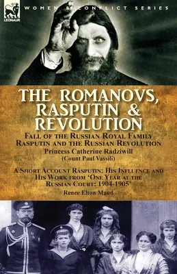 Les Romanov, Raspoutine et la révolution - La chute de la famille royale russe - Raspoutine et la révolution russe, avec un bref compte-rendu Raspoutine : son influence - The Romanovs, Rasputin, & Revolution-Fall of the Russian Royal Family-Rasputin and the Russian Revolution, With a Short Account Rasputin: His Influenc