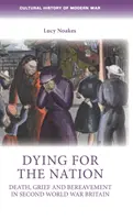 Mourir pour la nation : La mort, le chagrin et le deuil dans la Grande-Bretagne de la Seconde Guerre mondiale - Dying for the Nation: Death, Grief and Bereavement in Second World War Britain