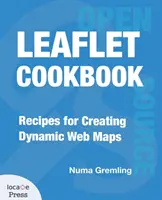 Leaflet Cookbook : Recettes pour la création de cartes Web dynamiques - Leaflet Cookbook: Recipes for Creating Dynamic Web Maps