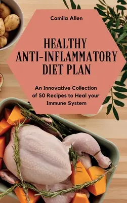 Plan de régime anti-inflammatoire sain : Une collection innovante de 50 recettes pour guérir votre système immunitaire - Healthy Anti-Inflammatory Diet Plan: An Innovative Collection of 50 Recipes to Heal your Immune System