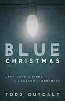 Noël bleu : Devotions of Light in a Season of Darkness (Devotions de lumière dans une saison de ténèbres) - Blue Christmas: Devotions of Light in a Season of Darkness