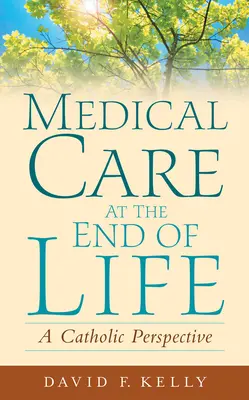 Soins médicaux en fin de vie : Une perspective catholique - Medical Care at the End of Life: A Catholic Perspective