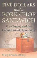 Cinq dollars et un sandwich au porc : L'achat de votes et la corruption de la démocratie - Five Dollars and a Pork Chop Sandwich: Vote Buying and the Corruption of Democracy