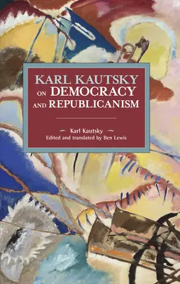 Karl Kautsky sur la démocratie et le républicanisme - Karl Kautsky on Democracy and Republicanism