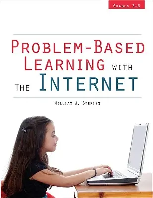 Apprentissage par problèmes avec Internet : 3e à 6e année - Problem-Based Learning with the Internet: Grades 3-6