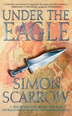 Sous l'aigle : Un récit d'aventure militaire et d'héroïsme téméraire au sein des légions romaines - Under the Eagle: A Tale of Military Adventure and Reckless Heroism with the Roman Legions