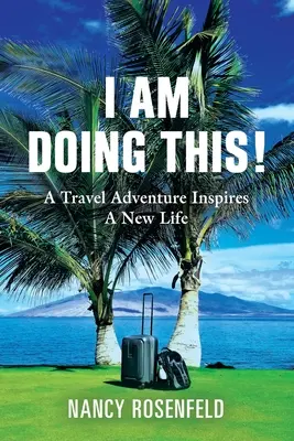 Je le fais ! Une aventure de voyage inspire une nouvelle vie - I Am Doing This! A Travel Adventure Inspires A New Life