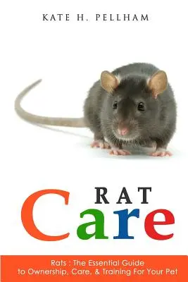 Rats : Le guide essentiel de la propriété, des soins et du dressage de votre animal de compagnie - Rats: The Essential Guide to Ownership, Care, & Training for Your Pet