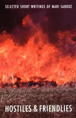 Hostiles et amis : Sélection d'écrits courts de Mari Sandoz - Hostiles and Friendlies: Selected Short Writings of Mari Sandoz