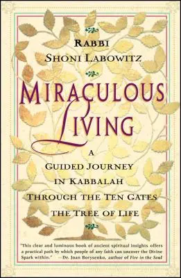 La vie miraculeuse : Un voyage guidé dans la Kabbale à travers les dix portes de l'arbre de vie - Miraculous Living: A Guided Journey in Kabbalah Through the Ten Gates of the Tree of Life