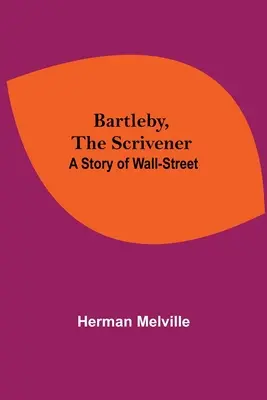 Bartleby, le scribouillard : Une histoire de Wall-Street - Bartleby, The Scrivener: A Story Of Wall-Street