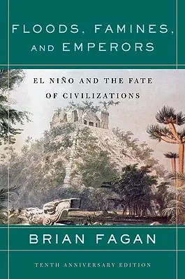 Inondations, famines et empereurs : El Nino et le destin des civilisations - Floods, Famines, and Emperors: El Nino and the Fate of Civilizations