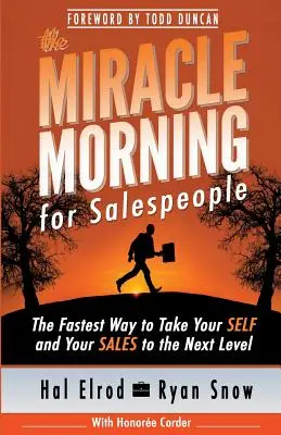 Le Miracle Morning pour les vendeurs : Le moyen le plus rapide de passer au niveau supérieur pour soi-même et pour ses ventes - The Miracle Morning for Salespeople: The Fastest Way to Take Your SELF and Your SALES to the Next Level