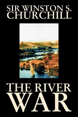 La guerre des rivières par Winston S. Churchill, Histoire - The River War by Winston S. Churchill, History