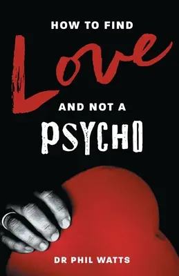 Comment trouver l'amour sans être un psychopathe - How to Find Love and Not a Psycho