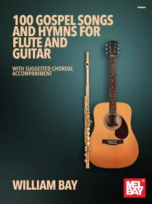 100 Gospel Songs et Hymns pour Flûte et Guitare : Avec des suggestions d'accompagnement en accords - 100 Gospel Songs and Hymns for Flute and Guitar: With Suggested Chordal Accompaniment