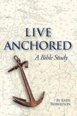 Vivre ancré : Une étude biblique - Live Anchored: A Bible Study