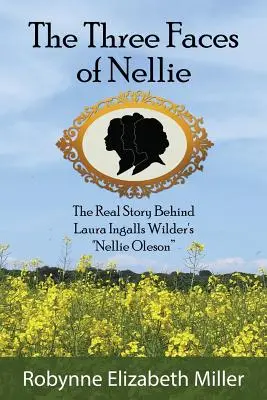 Les trois visages de Nellie : la véritable histoire de Nellie Oleson de Laura Ingalls Wilder - The Three Faces of Nellie: The Real Story Behind Laura Ingalls Wilder's Nellie Oleson