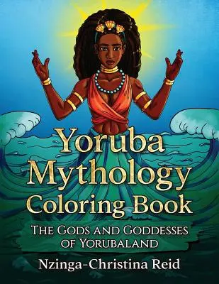 Livre de coloriage sur la mythologie yoruba : Les dieux et déesses du Yorubaland - Yoruba Mythology Coloring Book: The Gods and Goddesses of Yorubaland