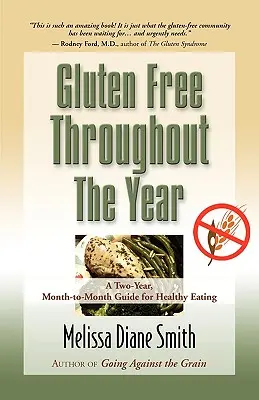 Sans gluten tout au long de l'année : Un guide de deux ans, mois par mois, pour une alimentation saine - Gluten Free Throughout the Year: A Two-Year, Month-To-Month Guide for Healthy Eating