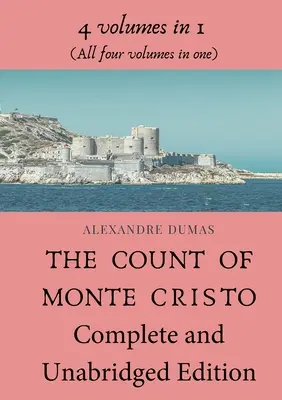 Le Comte de Monte-Cristo, édition complète et intégrale : 4 volumes en 1 (Les quatre volumes en un seul) - The Count of Monte Cristo Complete and Unabridged Edition: 4 volumes in 1 (All four volumes in one)