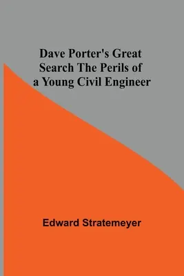 La grande recherche de Dave Porter Les périls d'un jeune ingénieur civil - Dave Porter'S Great Search The Perils Of A Young Civil Engineer