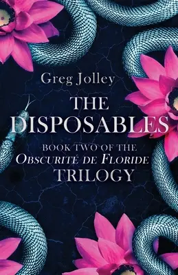 Les jetables : Livre 2 de la trilogie de l'Obscurité de Floride - The Disposables: Book Two of the Obscurit de Floride Trilogy