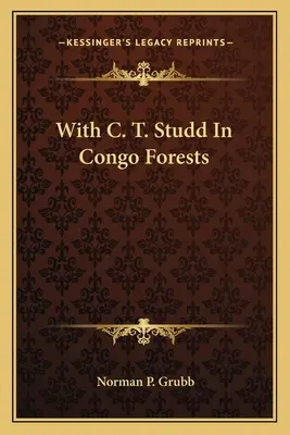 Avec C.T. Studd dans les forêts du Congo - With C. T. Studd in Congo Forests