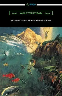 Feuilles d'herbe : L'édition du lit de mort (avec une introduction de John Burroughs) - Leaves of Grass: The Death-Bed Edition (with an Introduction by John Burroughs)