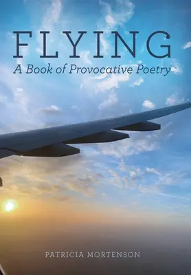 Voler : Un livre de poésie provocatrice - Flying: A Book of Provocative Poetry