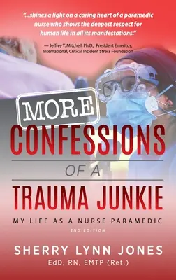 Autres confessions d'un accro aux traumatismes : Ma vie d'infirmière paramédicale, 2e éd. - More Confessions of a Trauma Junkie: My Life as a Nurse Paramedic, 2nd Ed.